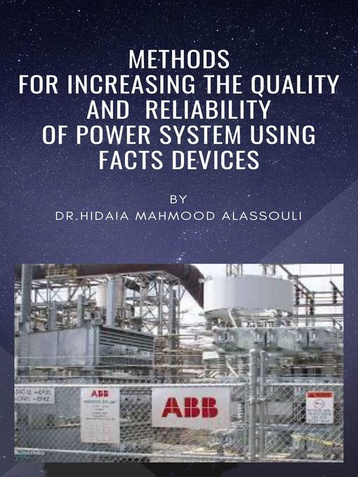 Title details for Methods for increasing the Quality and Reliability of Power System using FACTS Devices by Dr. Hidaia Alassouli - Available